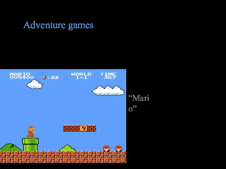 Adventure games Adventure games represent the passage of levels of