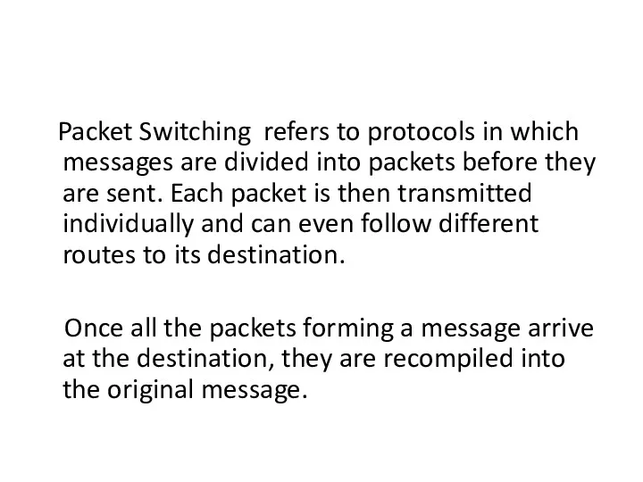 Packet Switching refers to protocols in which messages are divided