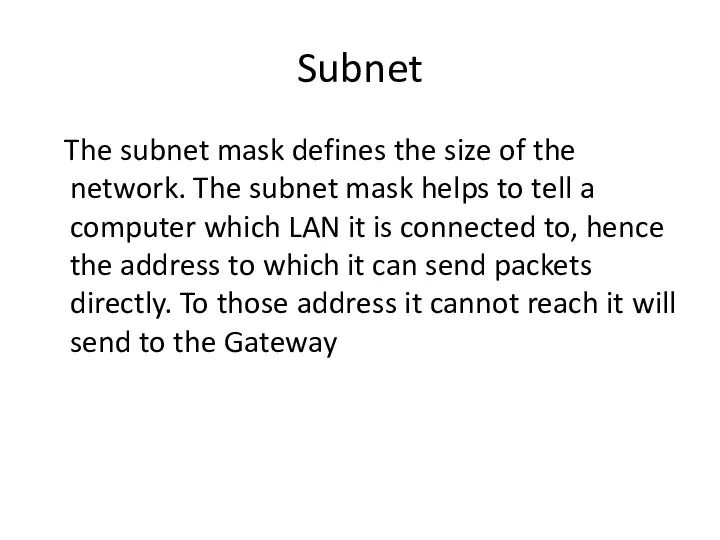 Subnet The subnet mask defines the size of the network.