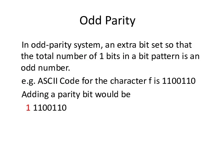Odd Parity In odd-parity system, an extra bit set so