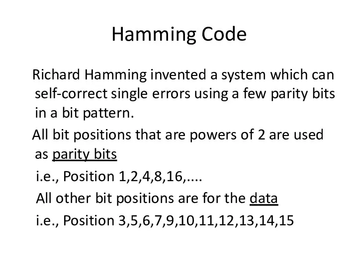Hamming Code Richard Hamming invented a system which can self-correct