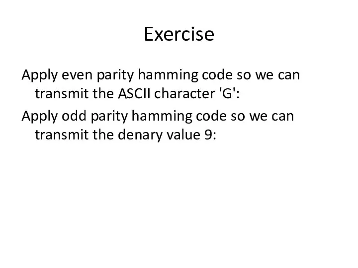 Exercise Apply even parity hamming code so we can transmit