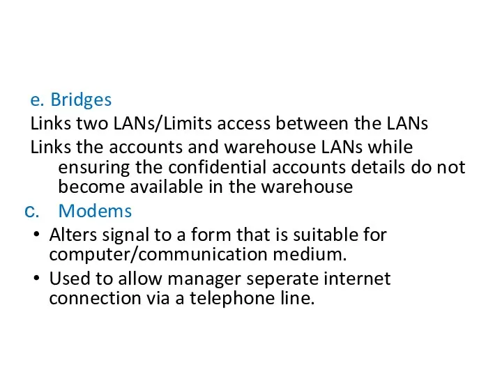 e. Bridges Links two LANs/Limits access between the LANs Links