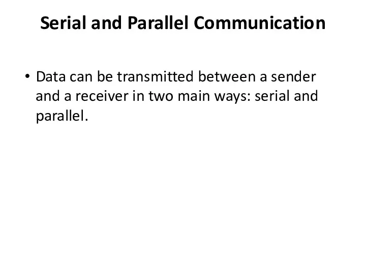 Serial and Parallel Communication Data can be transmitted between a