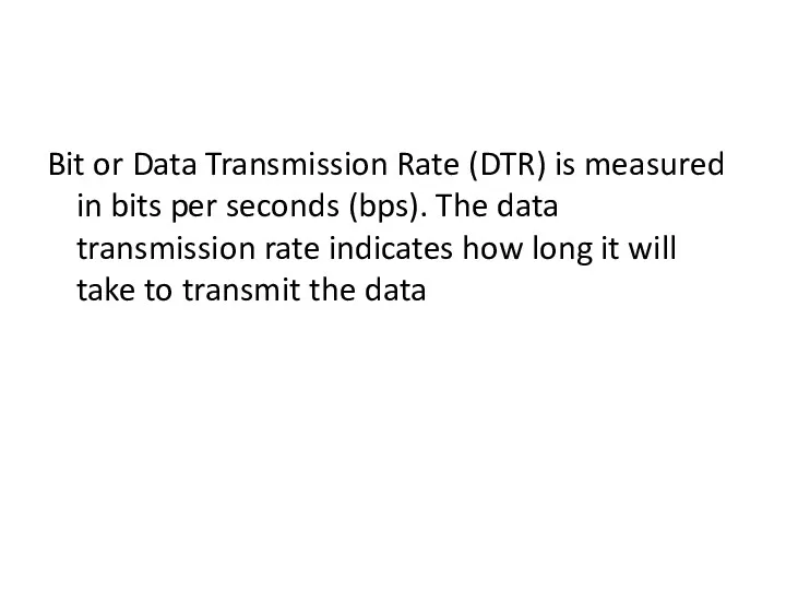 Bit or Data Transmission Rate (DTR) is measured in bits