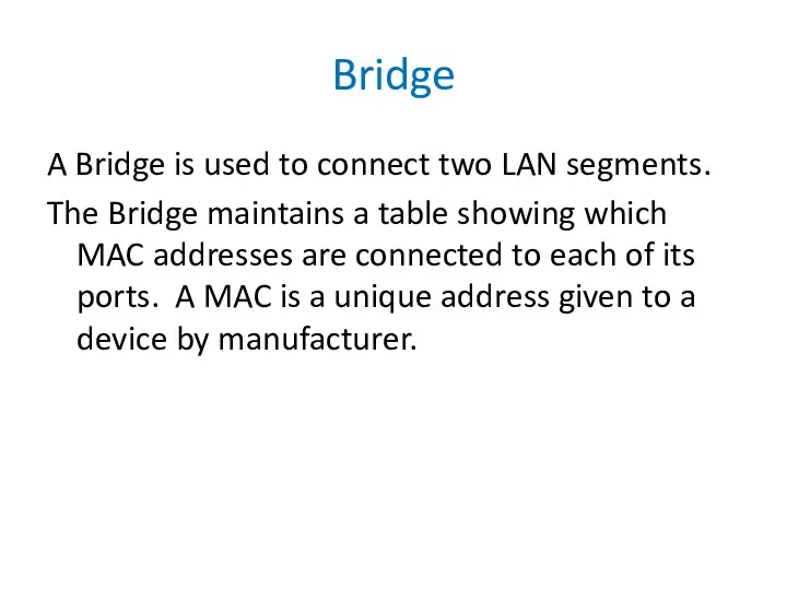 Bridge A Bridge is used to connect two LAN segments.