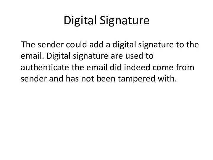 Digital Signature The sender could add a digital signature to