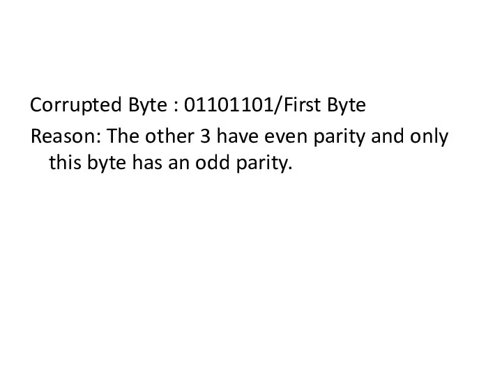 Corrupted Byte : 01101101/First Byte Reason: The other 3 have