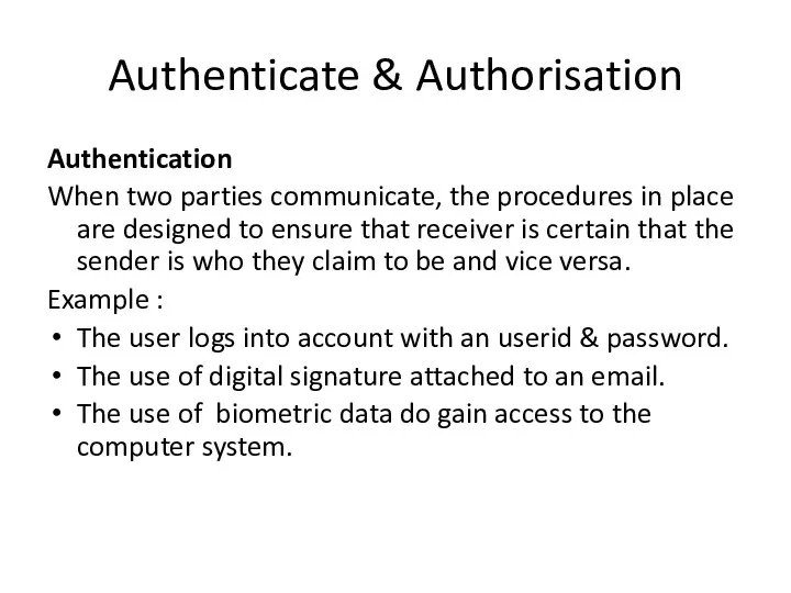 Authenticate & Authorisation Authentication When two parties communicate, the procedures
