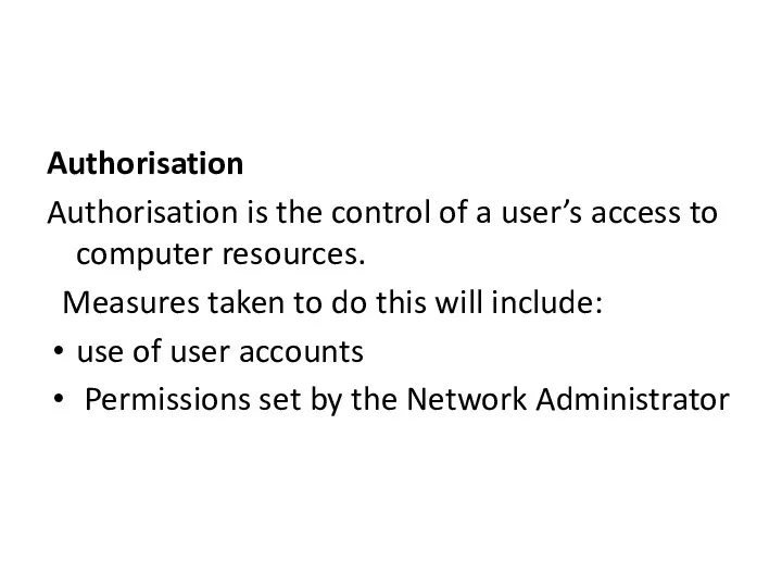 Authorisation Authorisation is the control of a user’s access to