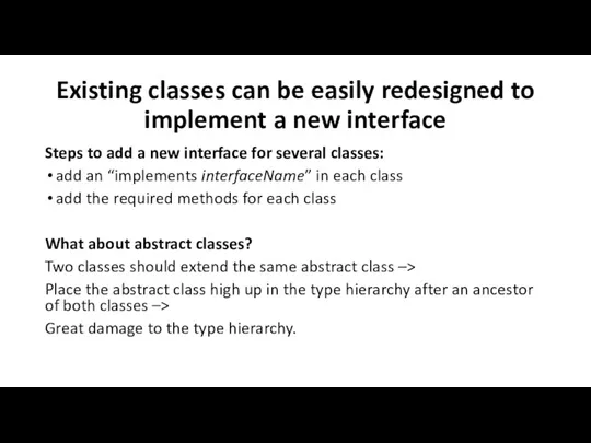 Existing classes can be easily redesigned to implement a new