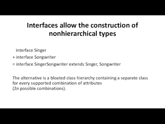 Interfaces allow the construction of nonhierarchical types interface Singer +