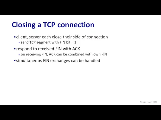 Closing a TCP connection client, server each close their side of connection send