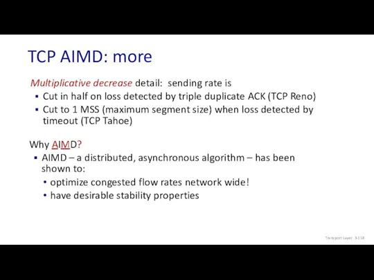 TCP AIMD: more Multiplicative decrease detail: sending rate is Cut in half on