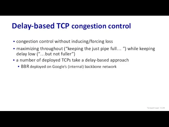 Delay-based TCP congestion control congestion control without inducing/forcing loss maximizing throughout (“keeping the