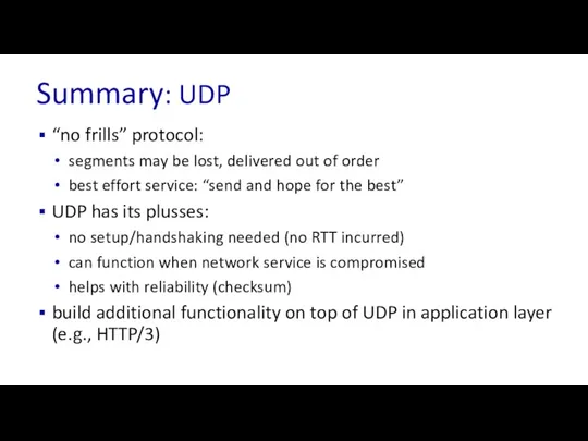 Summary: UDP “no frills” protocol: segments may be lost, delivered out of order