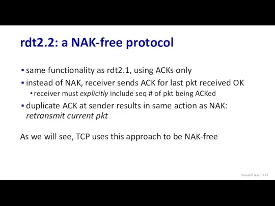 rdt2.2: a NAK-free protocol same functionality as rdt2.1, using ACKs