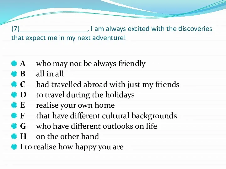 (7)__________________, I am always excited with the discoveries that expect