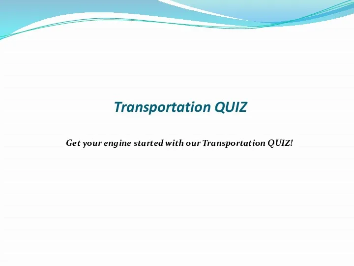 Transportation QUIZ Get your engine started with our Transportation QUIZ!