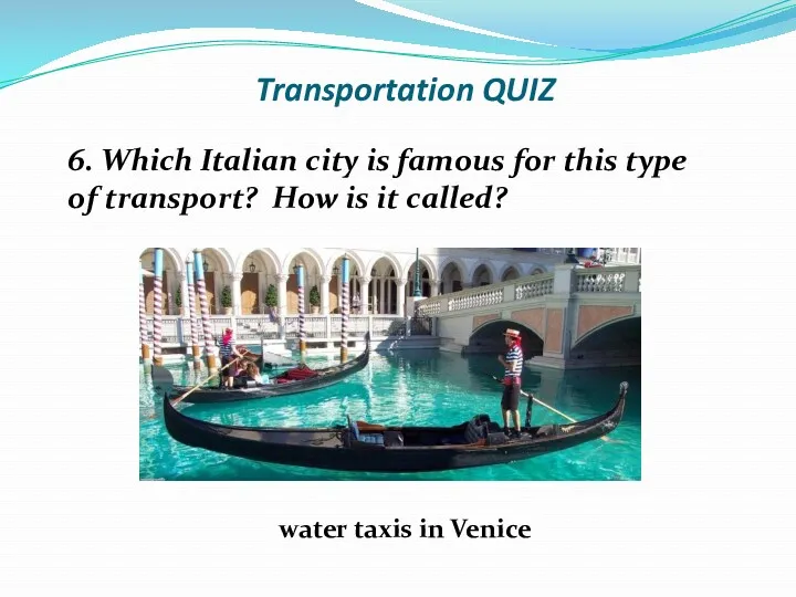 Transportation QUIZ 6. Which Italian city is famous for this