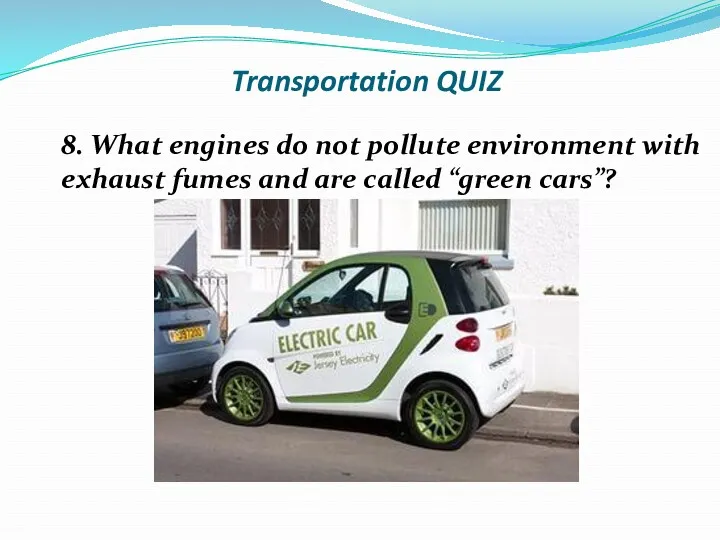 Transportation QUIZ 8. What engines do not pollute environment with
