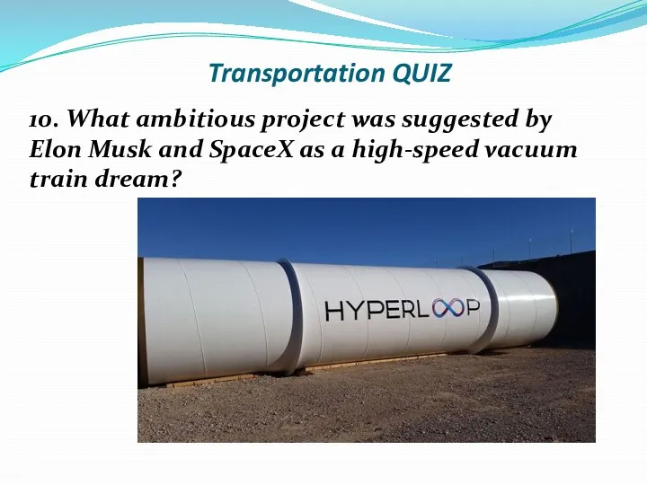 Transportation QUIZ 10. What ambitious project was suggested by Elon