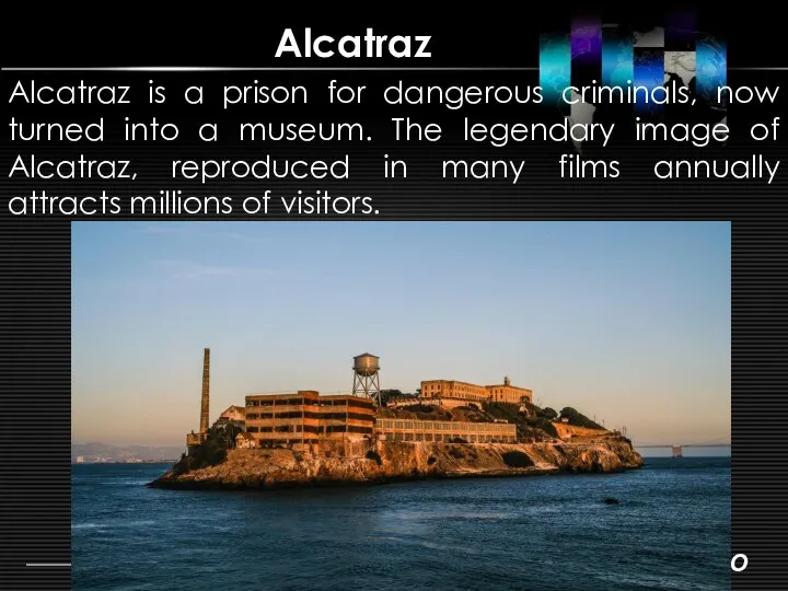 Alcatraz Alcatraz is a prison for dangerous criminals, now turned
