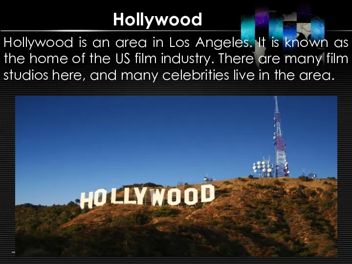 Hollywood Hollywood is an area in Los Angeles. It is