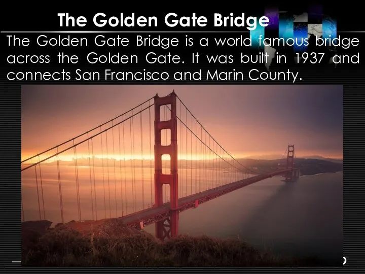 The Golden Gate Bridge The Golden Gate Bridge is a