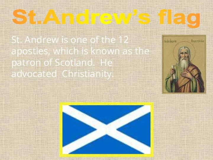 St.Andrew’s flag St. Andrew is one of the 12 apostles, which is known