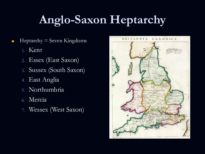 Anglo-Saxon Heptarchy Heptarchy = Seven Kingdoms Kent Essex (East Saxon)‏