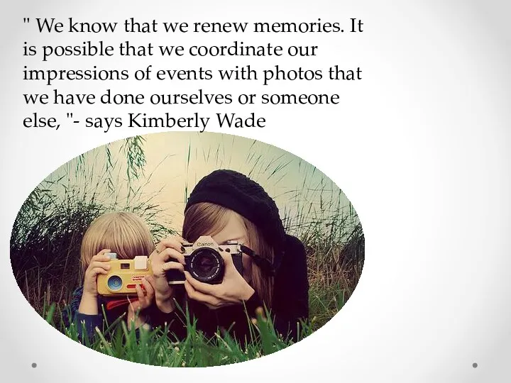 " We know that we renew memories. It is possible