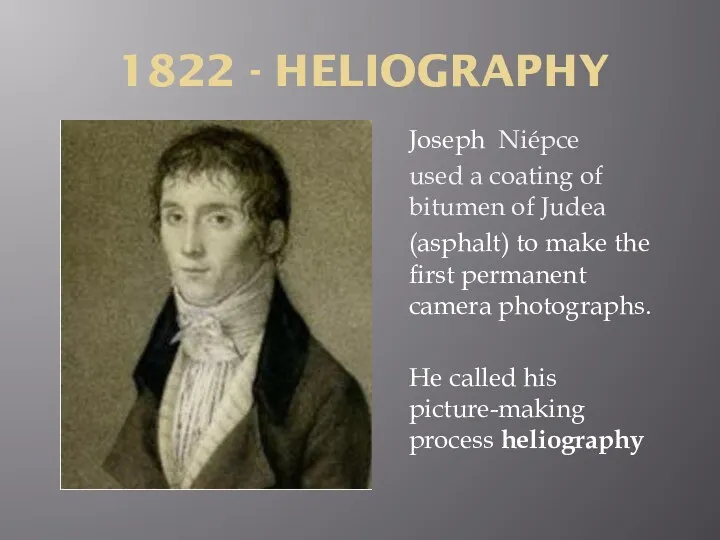 1822 - HELIOGRAPHY Joseph Niépce used a coating of bitumen of Judea (asphalt)