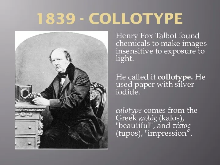 1839 - COLLOTYPE Henry Fox Talbot found chemicals to make images insensitive to
