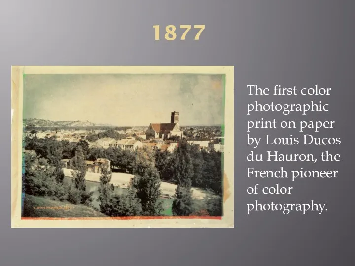 1877 The first color photographic print on paper by Louis Ducos du Hauron,