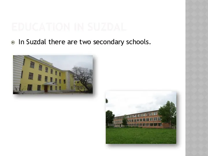 EDUCATION IN SUZDAL In Suzdal there are two secondary schools.