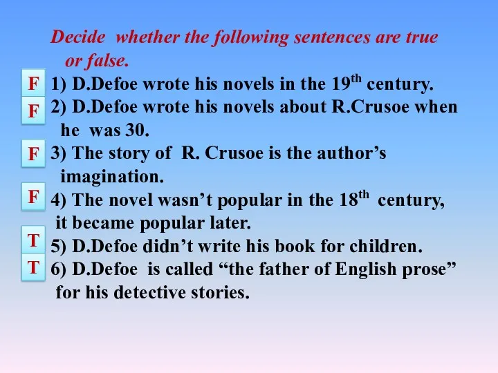 Decide whether the following sentences are true or false. 1)