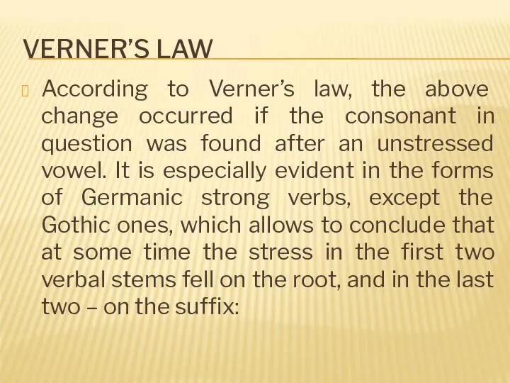 VERNER’S LAW According to Verner’s law, the above change occurred