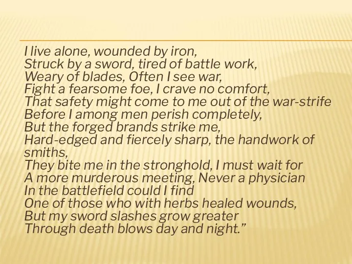 I live alone, wounded by iron, Struck by a sword,