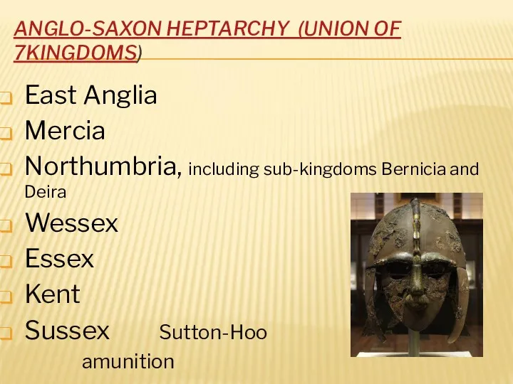 ANGLO-SAXON HEPTARCHY (UNION OF 7KINGDOMS) East Anglia Mercia Northumbria, including