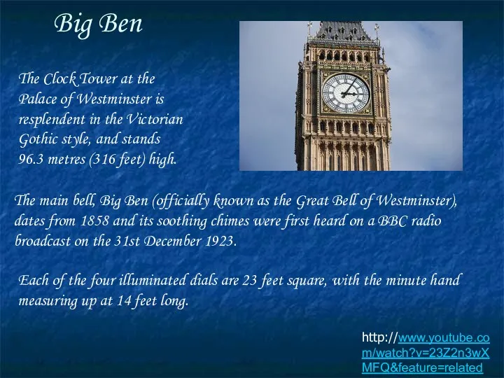 Big Ben http://www.youtube.com/watch?v=23Z2n3wXMFQ&feature=related The Clock Tower at the Palace of