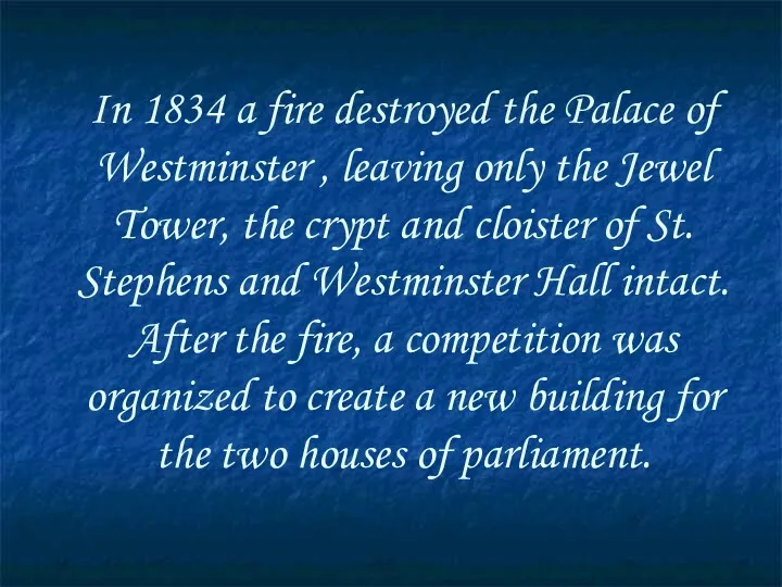 In 1834 a fire destroyed the Palace of Westminster ,