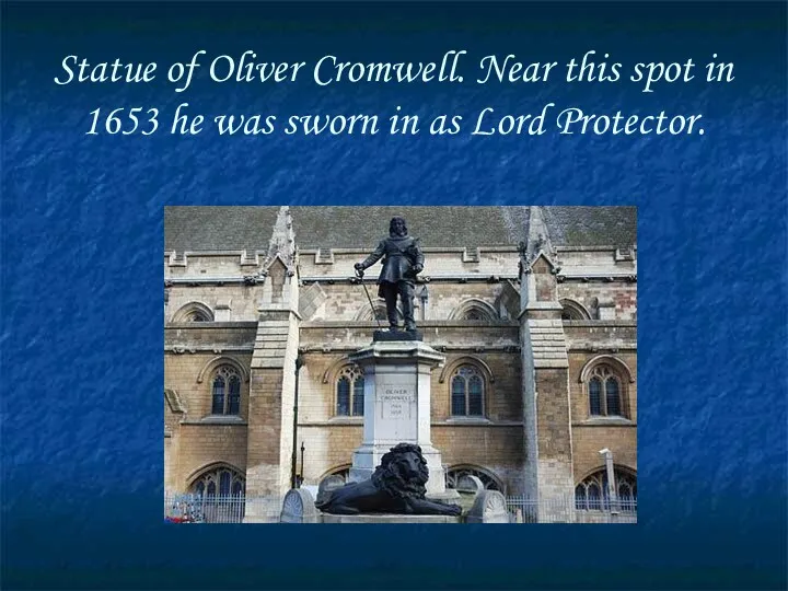 Statue of Oliver Cromwell. Near this spot in 1653 he was sworn in as Lord Protector.