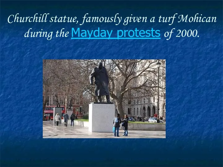 Churchill statue, famously given a turf Mohican during the Mayday protests of 2000.