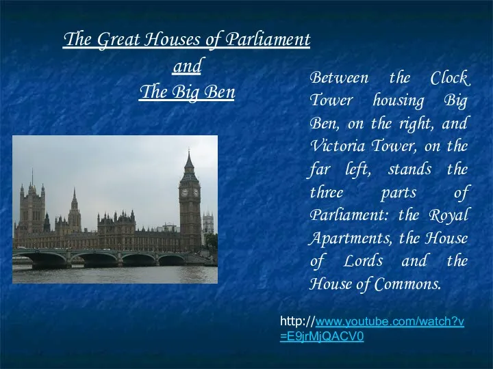 http://www.youtube.com/watch?v=E9jrMjQACV0 The Great Houses of Parliament and The Big Ben