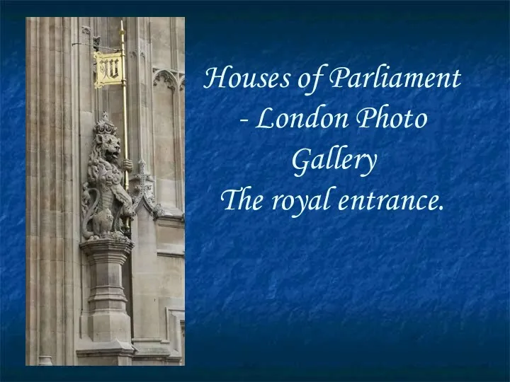 Houses of Parliament - London Photo Gallery The royal entrance.