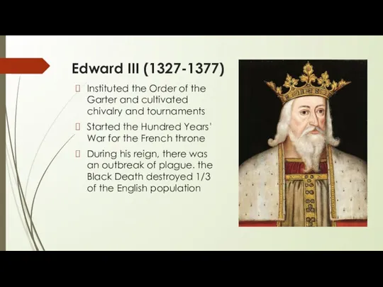 Edward III (1327-1377) Instituted the Order of the Garter and