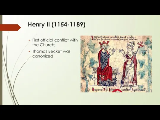 Henry II (1154-1189) First official conflict with the Church; Thomas Becket was canonized