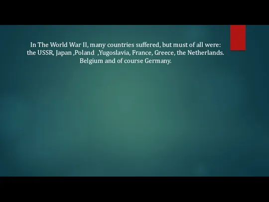 In The World War II, many countries suffered, but must