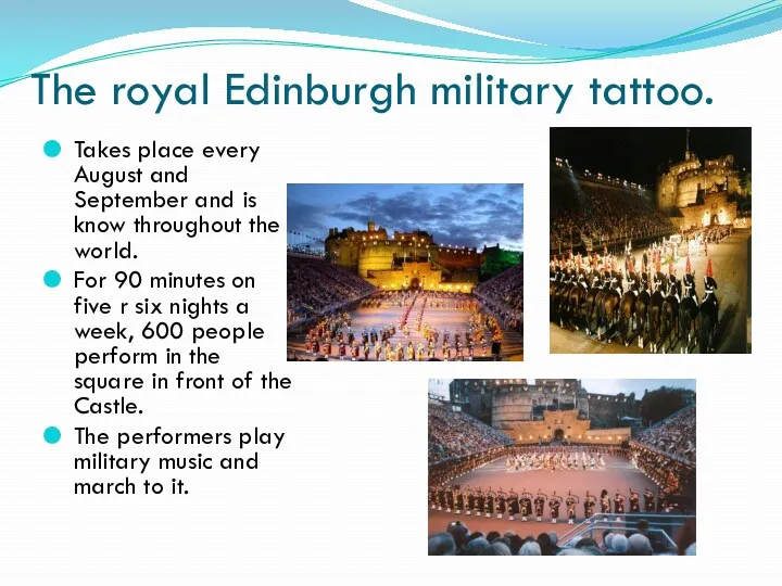 The royal Edinburgh military tattoo. Takes place every August and